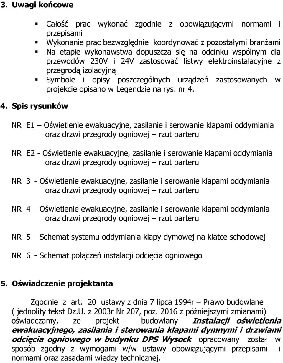 4. Spis rysunków NR E1 Oświetlenie ewakuacyjne, zasilanie i serowanie klapami oddymiania NR E2 - Oświetlenie ewakuacyjne, zasilanie i serowanie klapami oddymiania NR 3 - Oświetlenie ewakuacyjne,