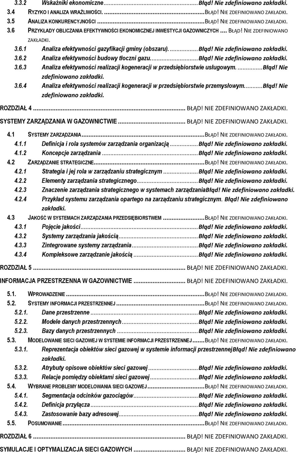 ... Błąd! Nie zdefiniowano 3.6.4 Analiza efektywności realizacji kogeneracji w przedsiębiorstwie przemysłowym.... Błąd! Nie zdefiniowano ROZDZIAŁ 4... BŁĄD! NIE SYSTEMY ZARZĄDZANIA W GAZOWNICTWIE.