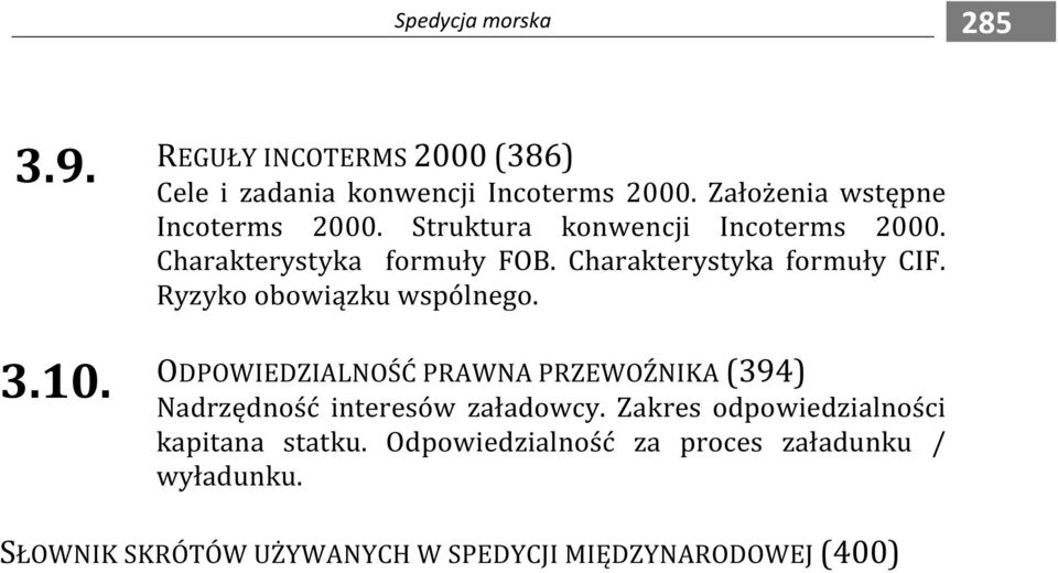 Ryzyko obowiązku wspólnego. 3.10. ODPOWIEDZIALNOŚĆ PRAWNA PRZEWOŹNIKA (394) Nadrzędność interesów załadowcy.