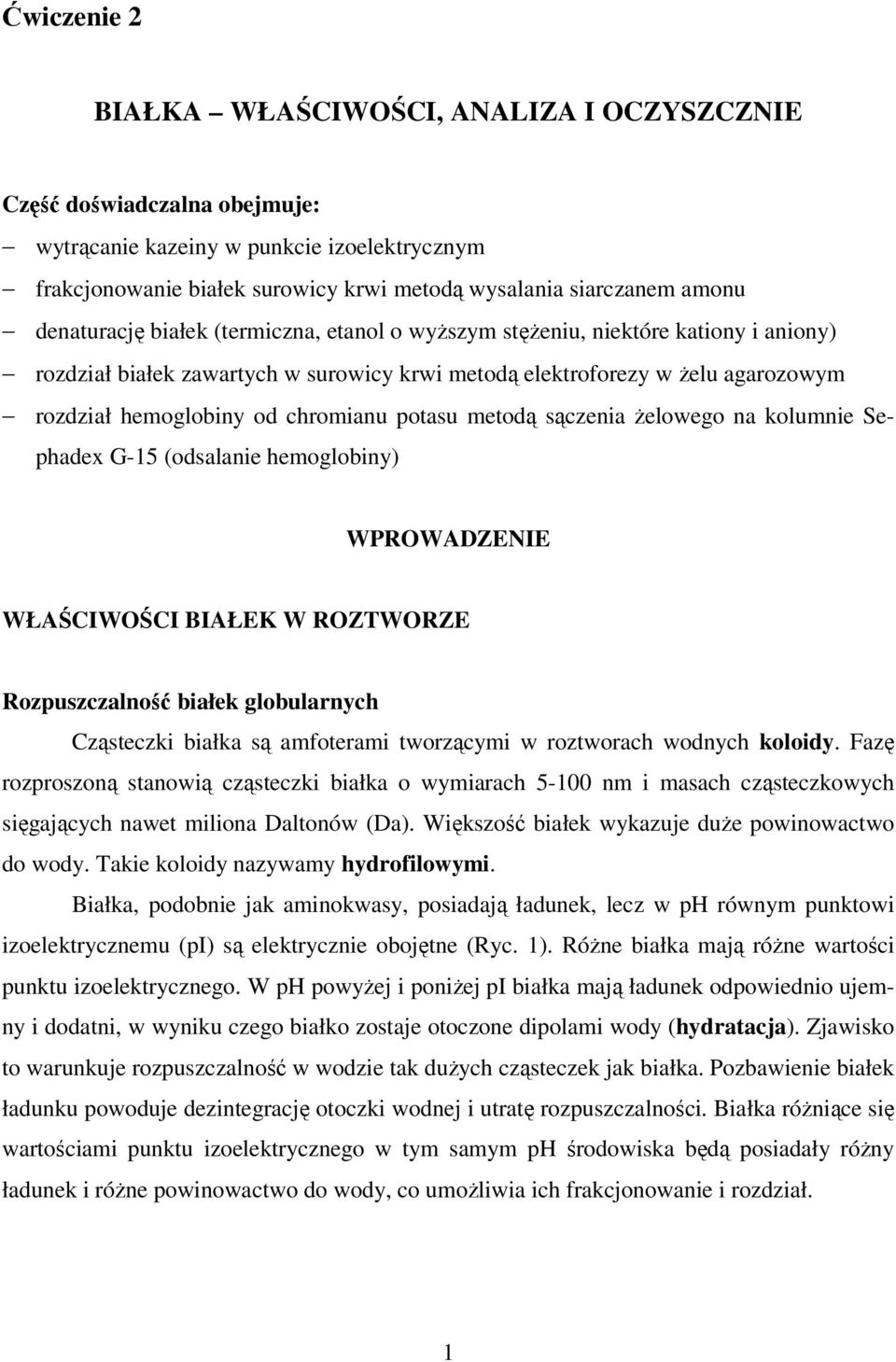 potasu metodą sączenia żelowego na kolumnie Sephadex G-15 (odsalanie hemoglobiny) WPROWADZENIE WŁAŚCIWOŚCI BIAŁEK W ROZTWORZE Rozpuszczalność białek globularnych Cząsteczki białka są amfoterami