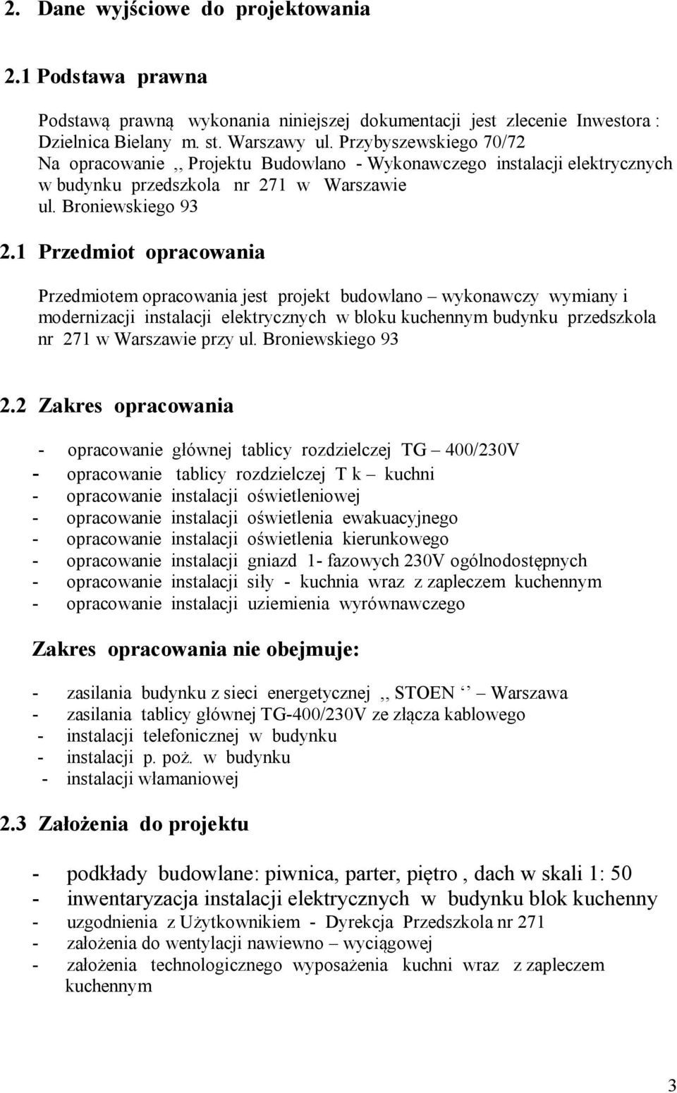 1 Przedmiot opracowania Przedmiotemopracowania jest projekt budowlano wykonawczy wymianyi modernizacji instalacji elektrycznych wbloku kuchennym budynku przedszkola nr 271wWarszawie przyul.