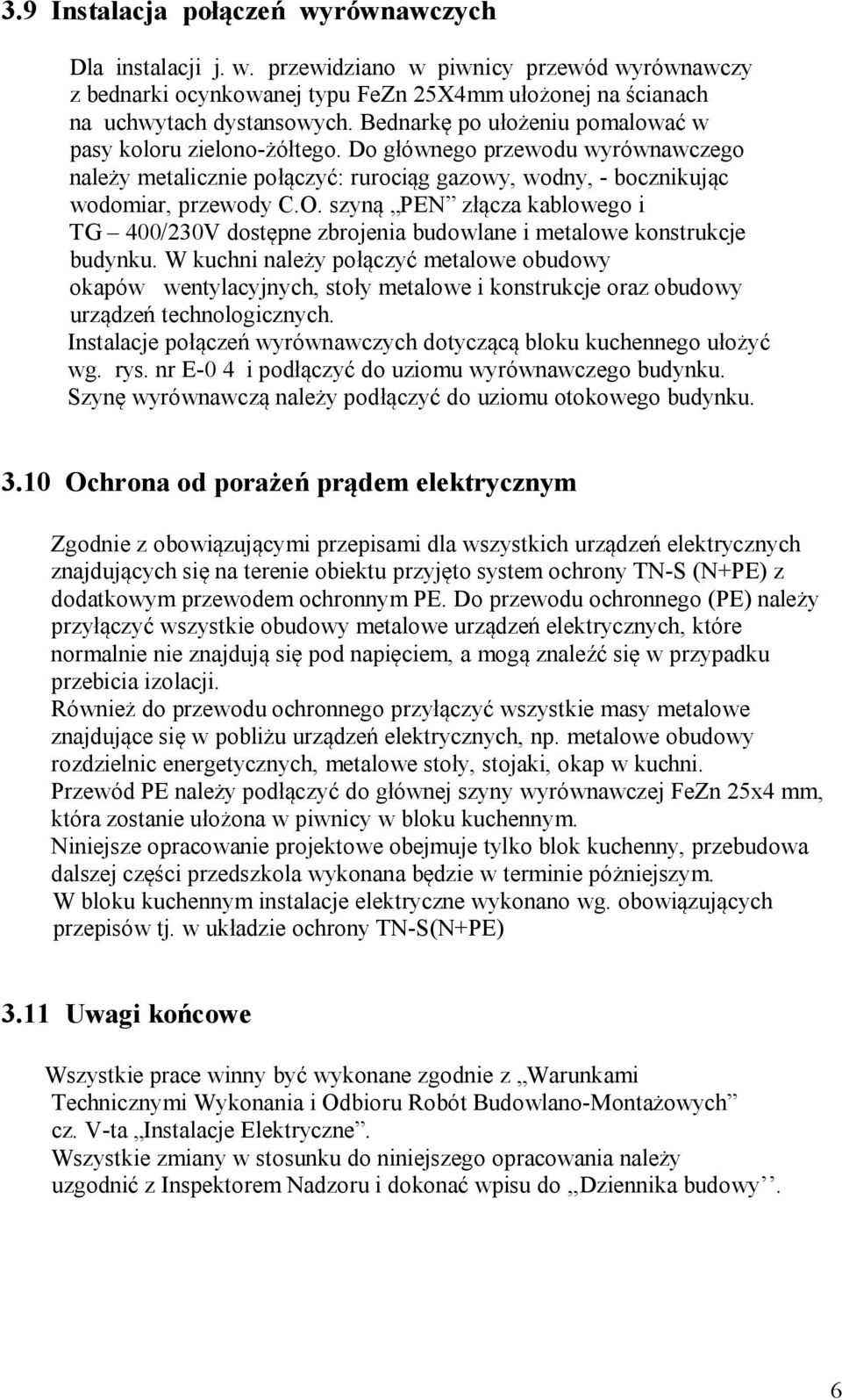 Wkuchninale ypo czy metaloweobudowy okapów wentylacyjnych, sto ymetalowe ikonstrukcje orazobudowy urz dze technologicznych. Instalacje po cze wyrównawczychdotycz c bloku kuchennego u o y wg. rys.