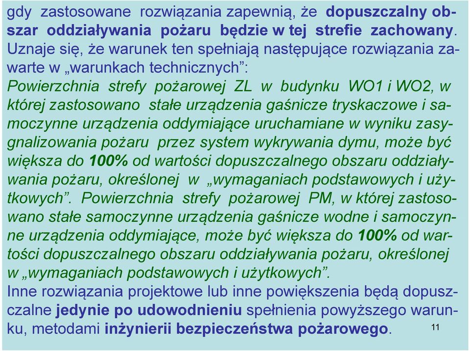 gaśnicze tryskaczowe i samoczynne urządzenia ą oddymiające uruchamiane w wyniku zasy- gnalizowania pożaru przez system wykrywania dymu, może być większa do 100% od wartości dopuszczalnego obszaru