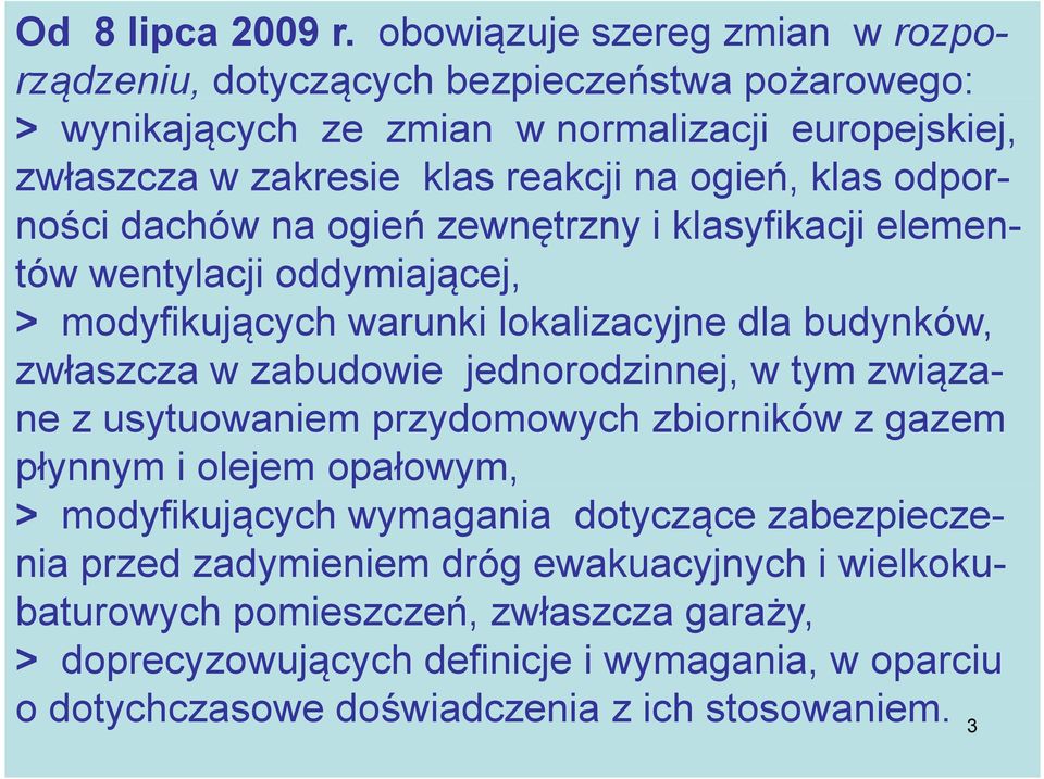 klas odpor- ności dachów na ogień zewnętrzny i klasyfikacji elementów wentylacji oddymiającej, j, > modyfikujących warunki lokalizacyjne dla budynków, zwłaszcza w zabudowie