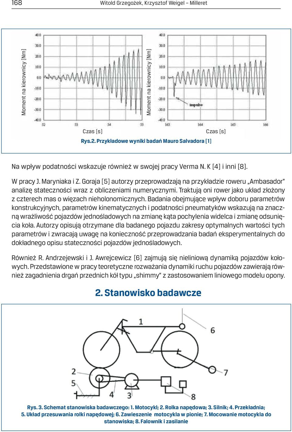 Goraja [5] autorzy przeprowadzają na przykładzie roweru Ambasador analizę stateczności wraz z obliczeniami numerycznymi.