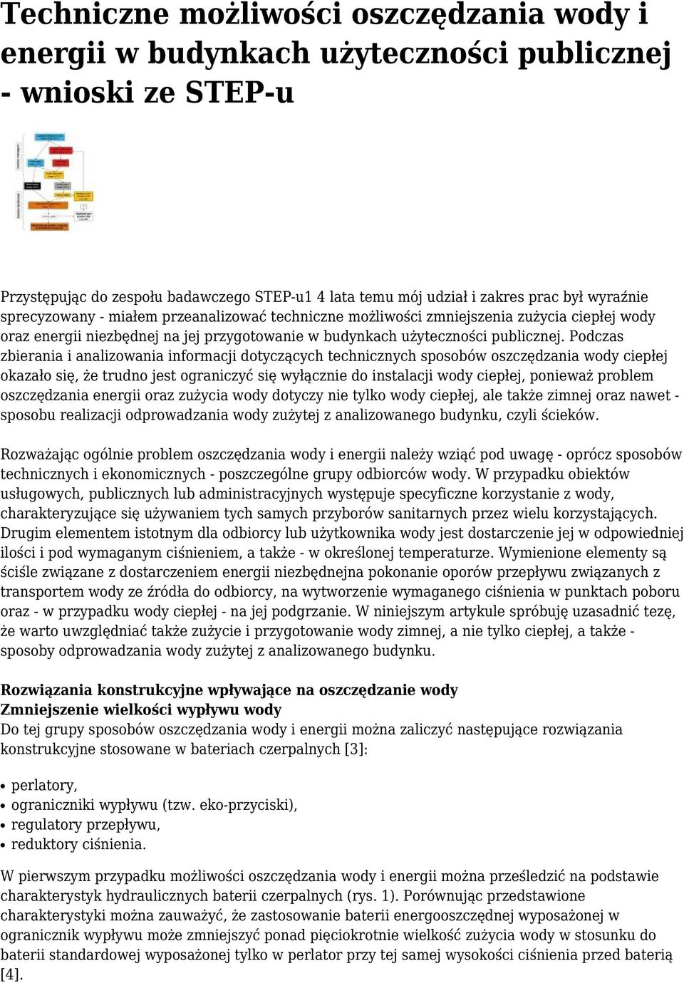 Podczas zbierania i analizowania informacji dotyczących technicznych sposobów oszczędzania wody ciepłej okazało się, że trudno jest ograniczyć się wyłącznie do instalacji wody ciepłej, ponieważ