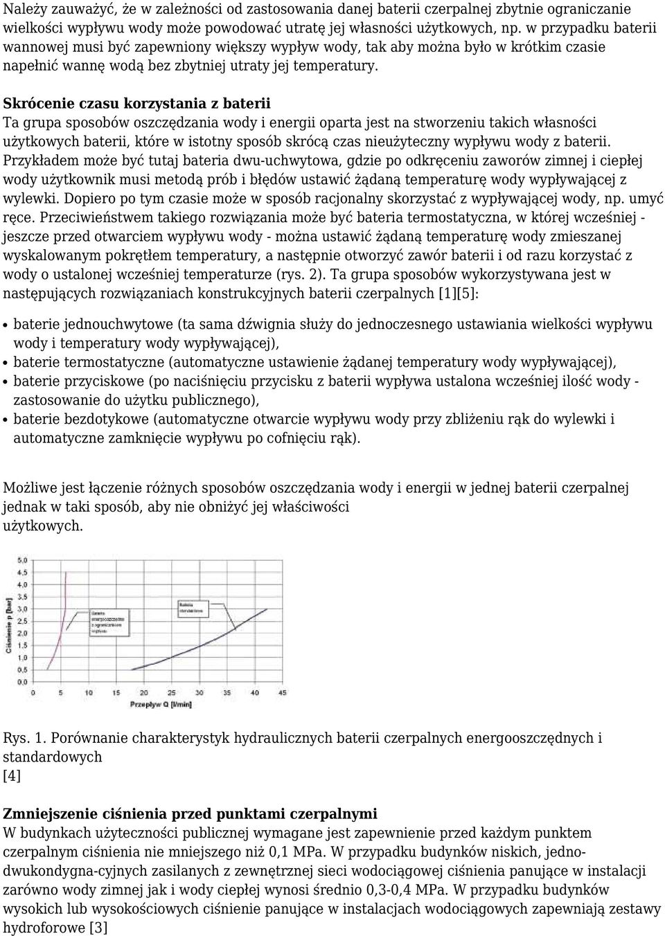 Skrócenie czasu korzystania z baterii Ta grupa sposobów oszczędzania wody i energii oparta jest na stworzeniu takich własności użytkowych baterii, które w istotny sposób skrócą czas nieużyteczny