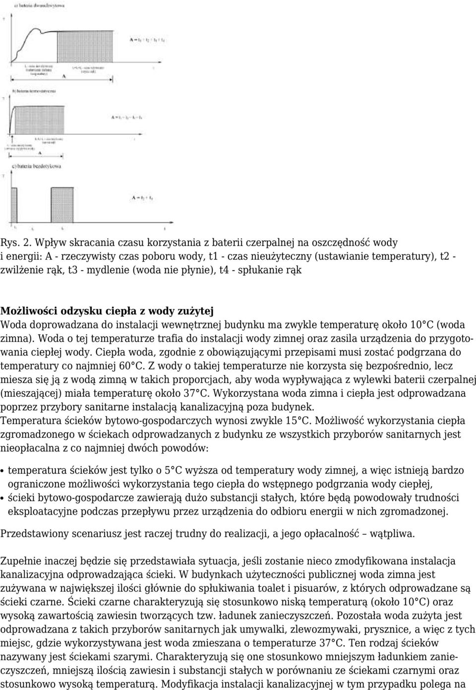 mydlenie (woda nie płynie), t4 - spłukanie rąk Możliwości odzysku ciepła z wody zużytej Woda doprowadzana do instalacji wewnętrznej budynku ma zwykle temperaturę około 10 C (woda zimna).