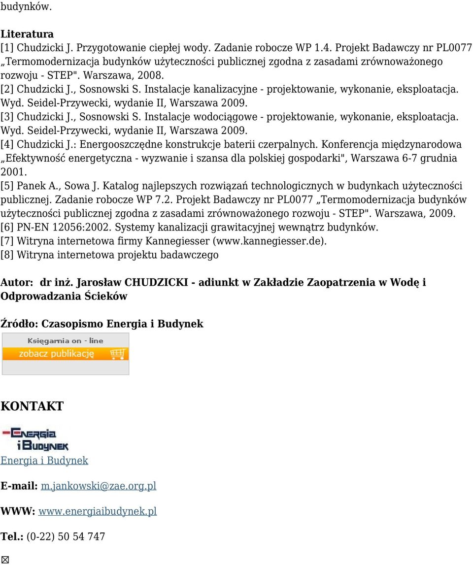 Instalacje kanalizacyjne - projektowanie, wykonanie, eksploatacja. Wyd. Seidel-Przywecki, wydanie II, Warszawa 2009. [3] Chudzicki J., Sosnowski S.