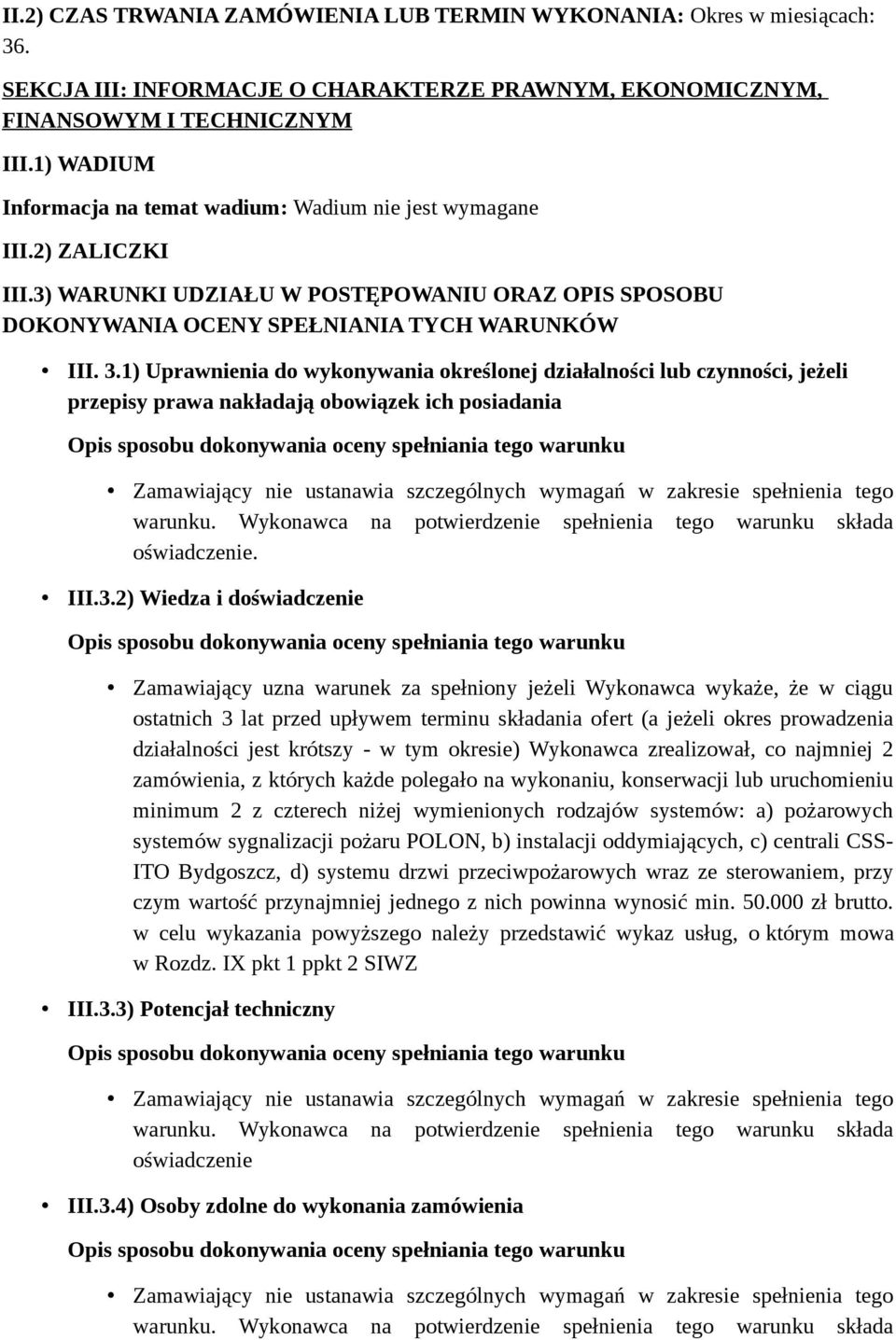 1) Uprawnienia do wykonywania określonej działalności lub czynności, jeżeli przepisy prawa nakładają obowiązek ich posiadania oświadczenie. III.3.