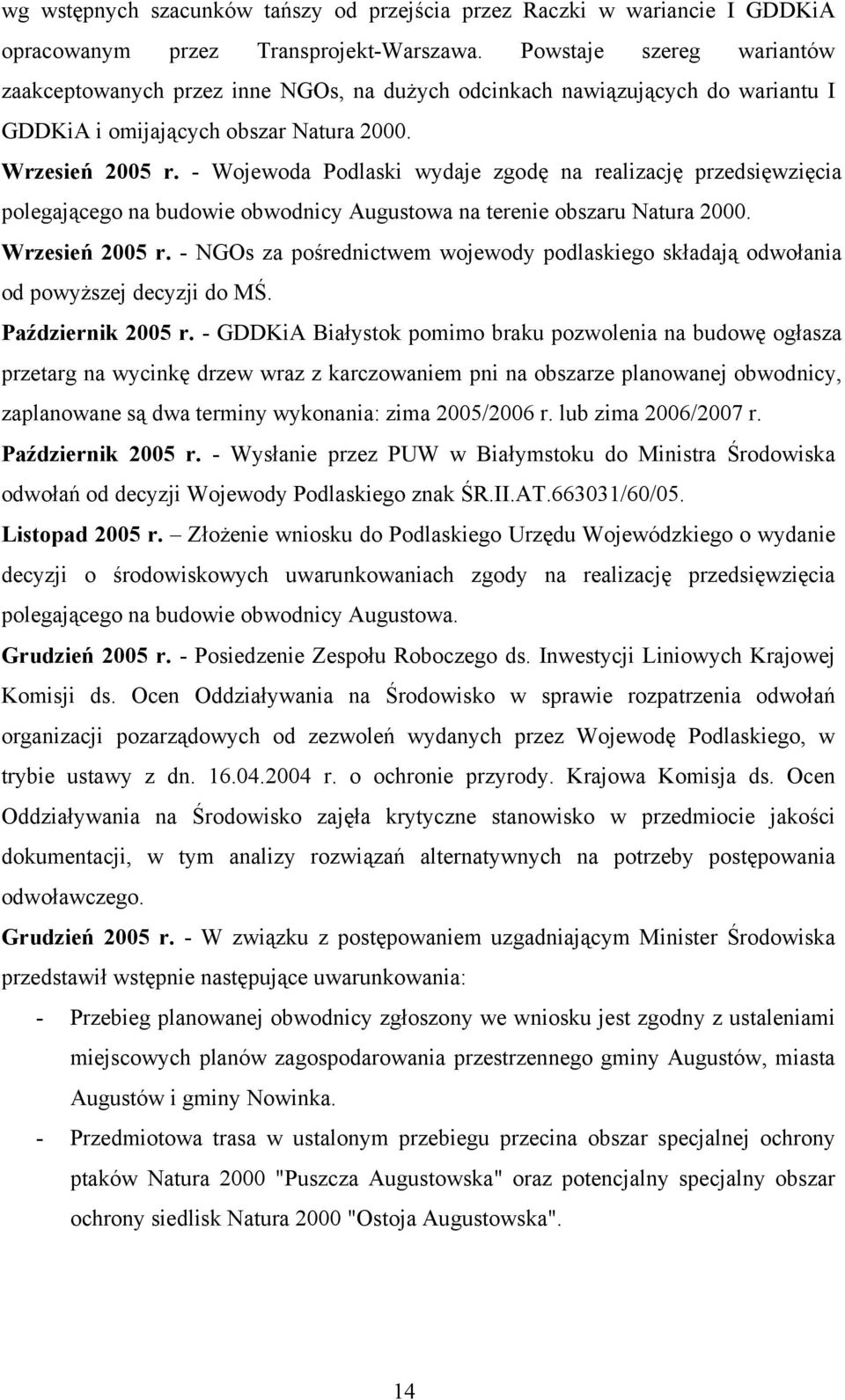 - Wojewoda Podlaski wydaje zgodę na realizację przedsięwzięcia polegającego na budowie obwodnicy Augustowa na terenie obszaru Natura 2000. Wrzesień 2005 r.