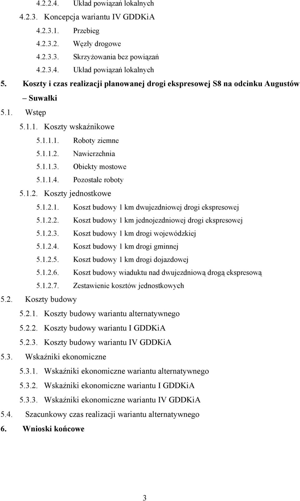 Pozostałe roboty 5.1.2. Koszty jednostkowe 5.1.2.1. Koszt budowy 1 km dwujezdniowej drogi ekspresowej 5.1.2.2. Koszt budowy 1 km jednojezdniowej drogi ekspresowej 5.1.2.3.