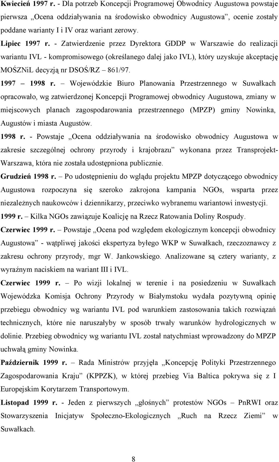 Lipiec 1997 r. - Zatwierdzenie przez Dyrektora GDDP w Warszawie do realizacji wariantu IVL - kompromisowego (określanego dalej jako IVL), który uzyskuje akceptację MOŚZNiL decyzją nr DSOŚ/RZ 861/97.