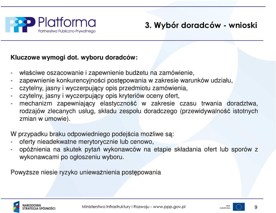 przedmiotu zamówienia, - czytelny, jasny i wyczerpujący opis kryteriów oceny ofert, - mechanizm zapewniający elastyczność w zakresie czasu trwania doradztwa, rodzajów zlecanych usług,