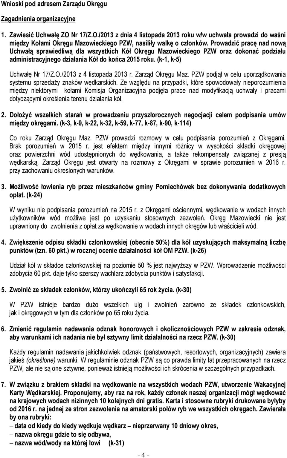 Zarząd Okręgu Maz. PZW podjął w celu uporządkowania systemu sprzedaży znaków wędkarskich.