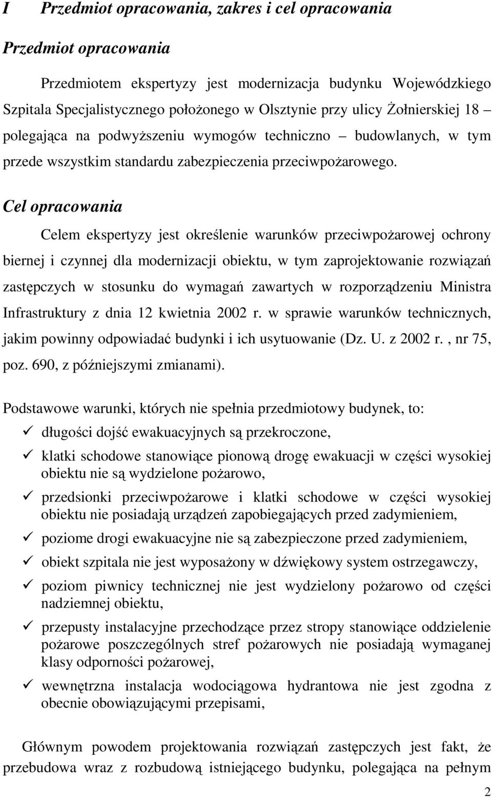 Cel opracowania Celem ekspertyzy jest określenie warunków przeciwpoŝarowej ochrony biernej i czynnej dla modernizacji obiektu, w tym zaprojektowanie rozwiązań zastępczych w stosunku do wymagań