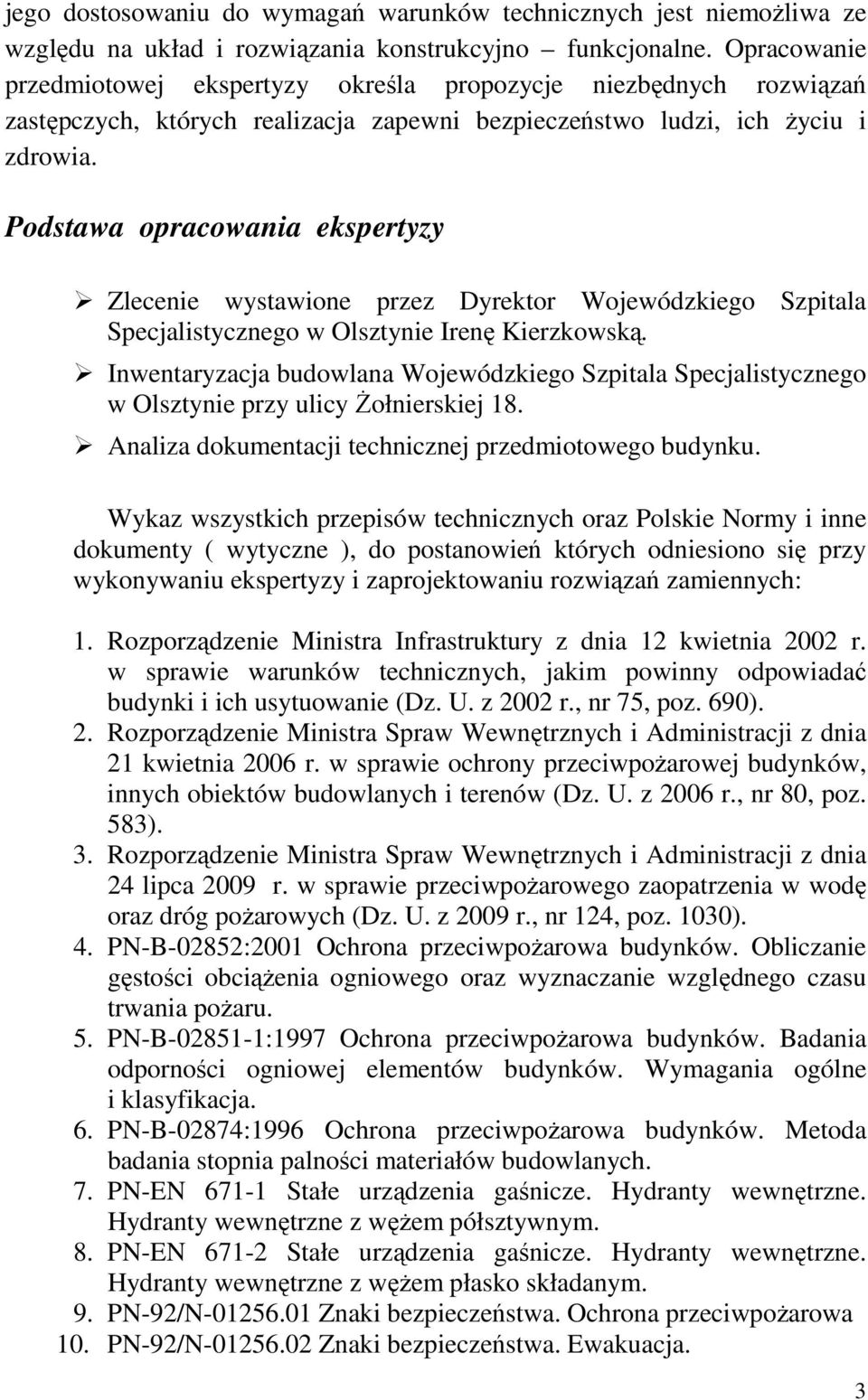 Podstawa opracowania ekspertyzy Zlecenie wystawione przez Dyrektor Wojewódzkiego Szpitala Specjalistycznego w Olsztynie Irenę Kierzkowską.