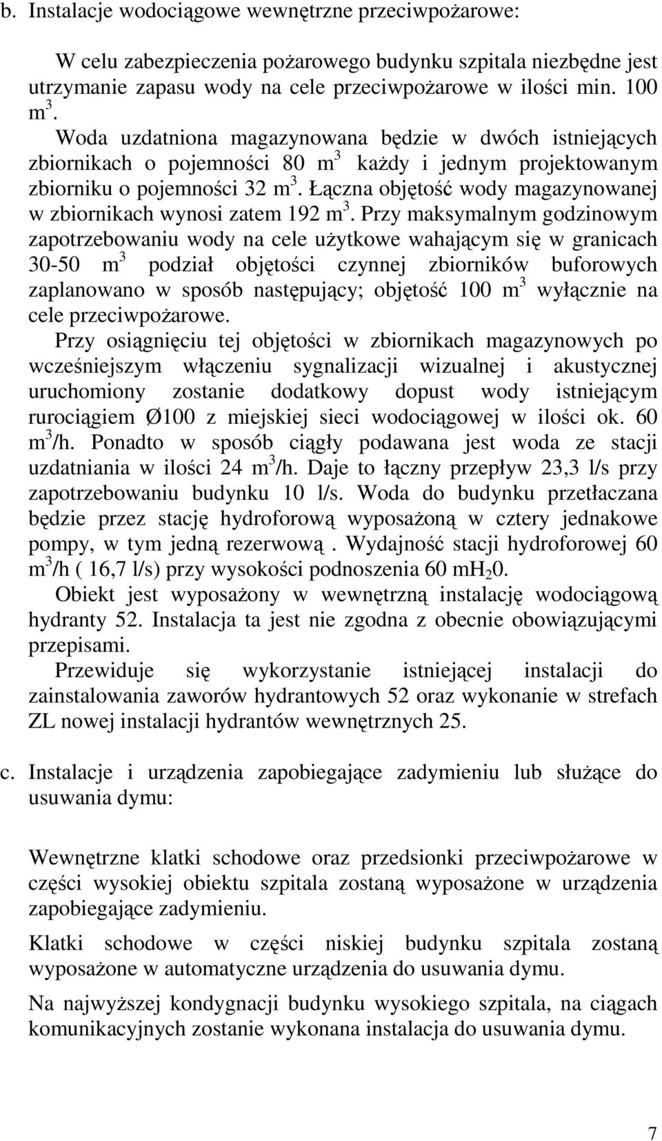 Łączna objętość wody magazynowanej w zbiornikach wynosi zatem 192 m 3.