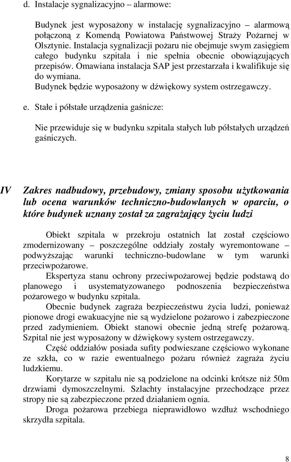 Omawiana instalacja SAP jest przestarzała i kwalifikuje się do wymiana. Budynek będzie wyposaŝony w dźwiękowy system ostrzegawczy. e.