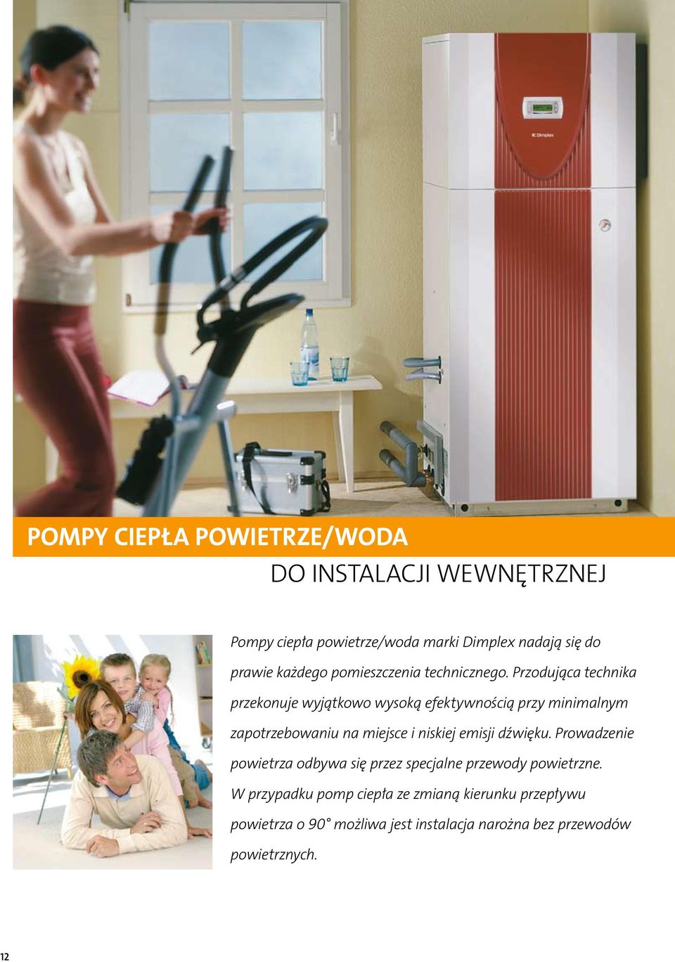 Przodująca technika przekonuje wyjątkowo wysoką efektywnością przy minimalnym zapotrzebowaniu na miejsce i niskiej