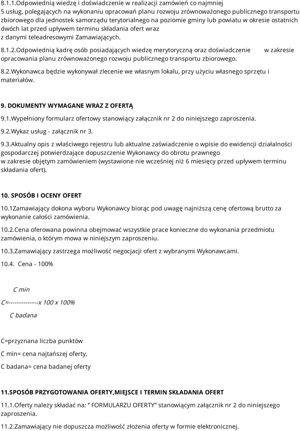 Odpowiednią kadrę osób posiadających wiedzę merytoryczną oraz doświadczenie opracowania planu zrównoważonego rozwoju publicznego transportu zbiorowego. w zakresie 8.2.