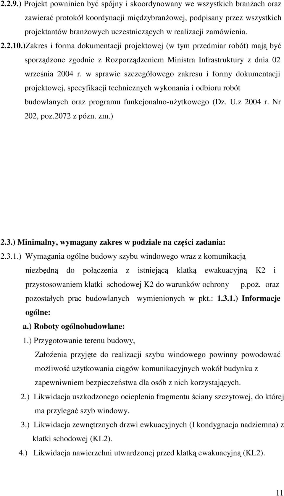 realizacji zamówienia. 2.2.10.)Zakres i forma dokumentacji projektowej (w tym przedmiar robót) mają być sporządzone zgodnie z Rozporządzeniem Ministra Infrastruktury z dnia 02 września 2004 r.