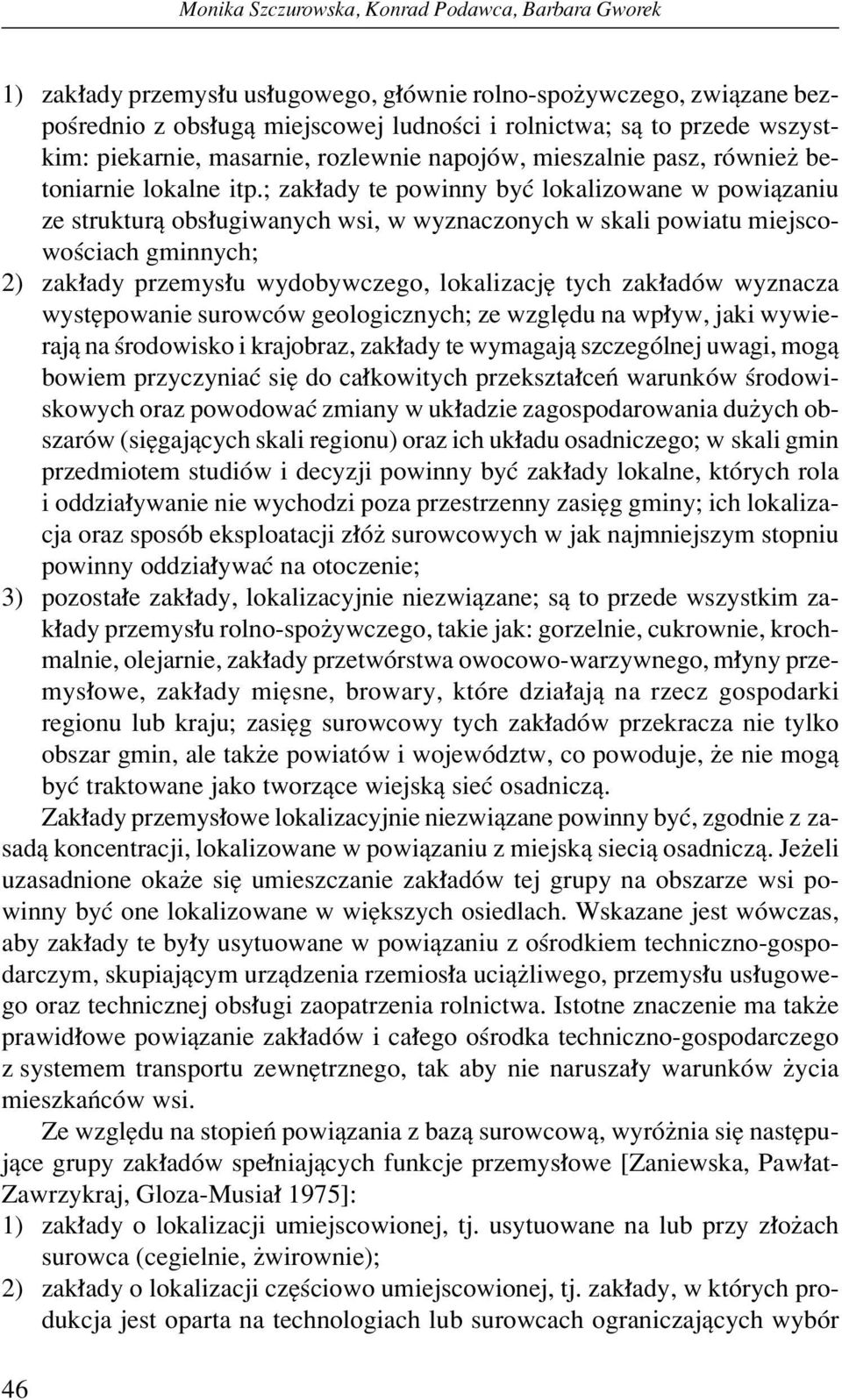 ; zak ady te powinny byê lokalizowane w powiπzaniu ze strukturπ obs ugiwanych wsi, w wyznaczonych w skali powiatu miejscowoúciach gminnych; 2) zak ady przemys u wydobywczego, lokalizacjí tych zak