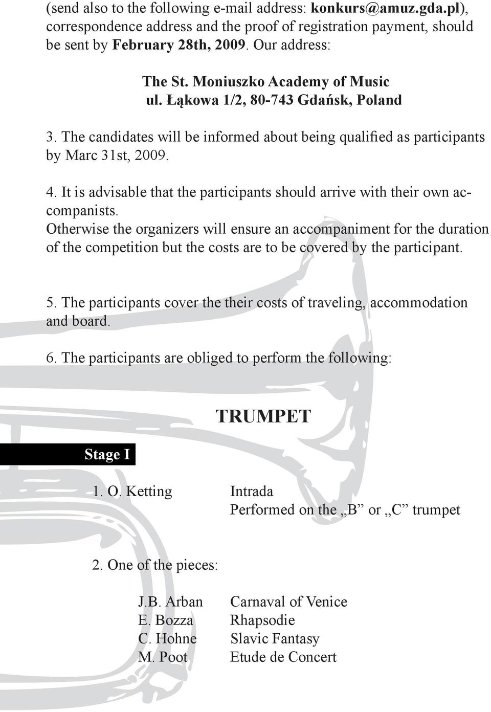 It is advisable that the participants should arrive with their own accompanists.