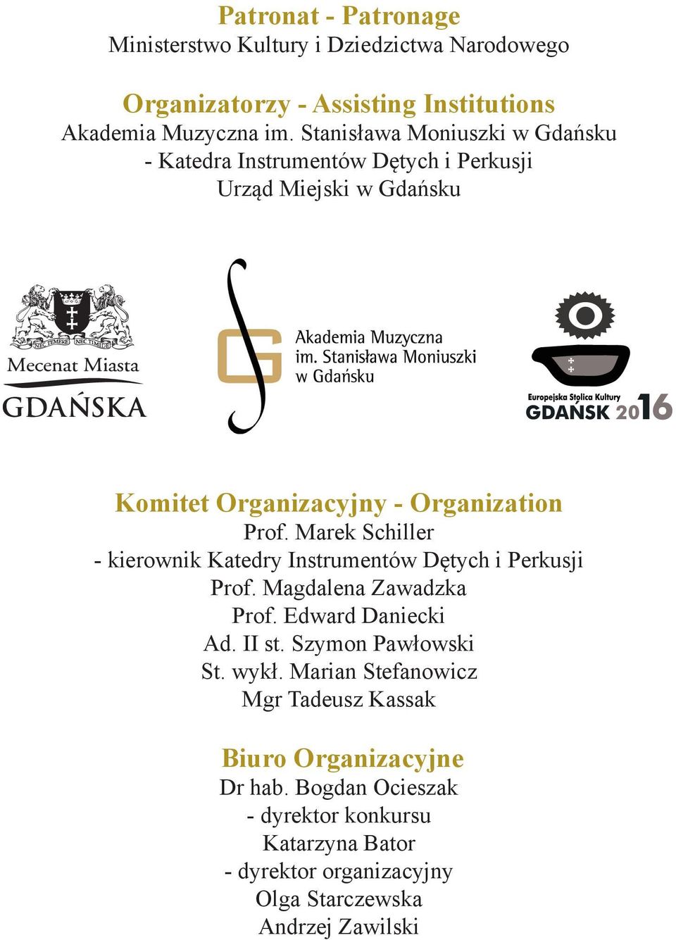 Marek Schiller - kierownik Katedry Instrumentów Dętych i Perkusji Prof. Magdalena Zawadzka Prof. Edward Daniecki Ad. II st. Szymon Pawłowski St.