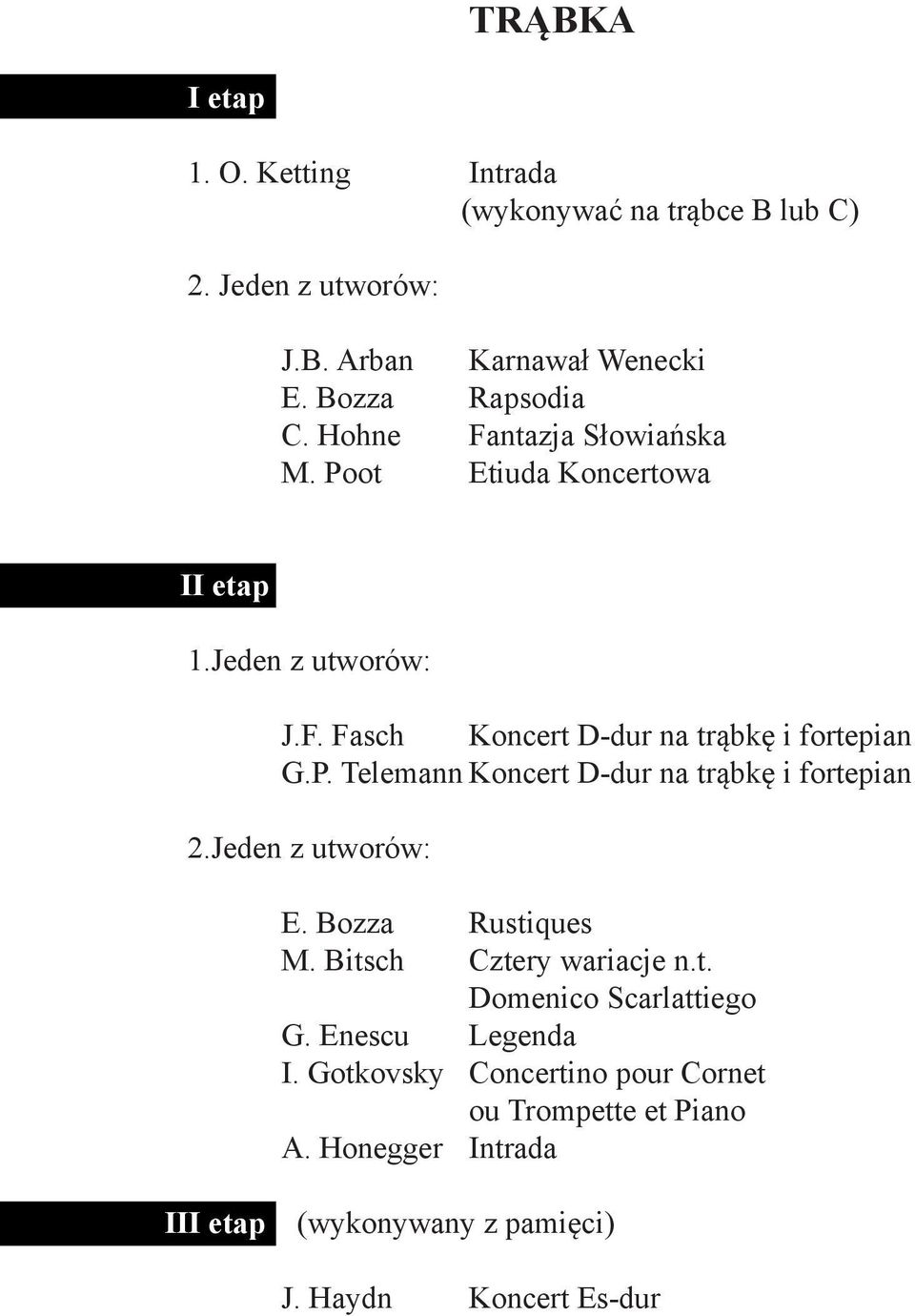 Jeden z utworów: E. Bozza Rustiques M. Bitsch Cztery wariacje n.t. Domenico Scarlattiego G. Enescu Legenda I.