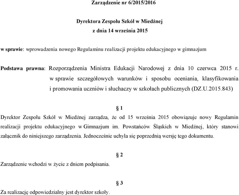 U.2015.843) 1 Dyrektor Zespołu Szkół w Miedźnej zarządza, że od 15 września 2015 obowiązuje nowy Regulamin realizacji projektu edukacyjnego w Gimnazjum im.