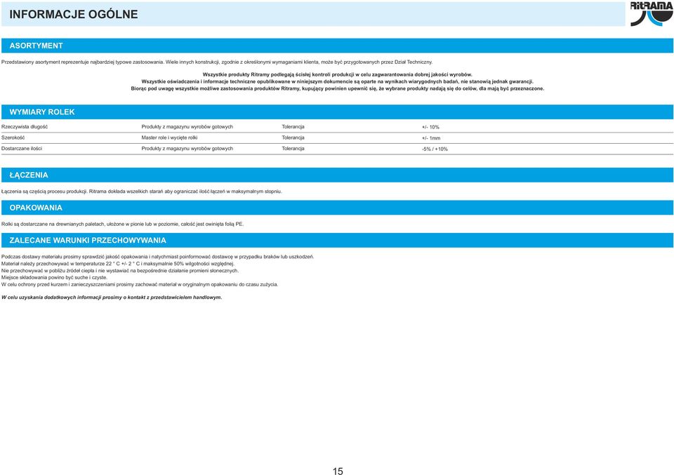 Wszystkie produkty Ritramy podlegają ścisłej kontroli produkcji w celu zagwarantowania dobrej jakości wyrobów.