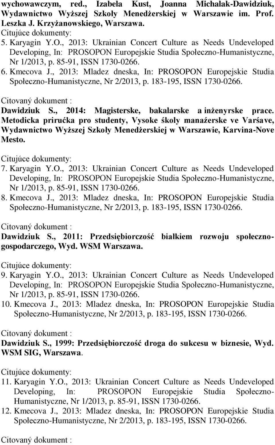 , 2013: Mladez dneska, In: PROSOPON Europejskie Studia Społeczno-Humanistyczne, Nr 2/2013, p. 183-195, ISSN 1730-0266. Citovaný dokument : Dawidziuk S.