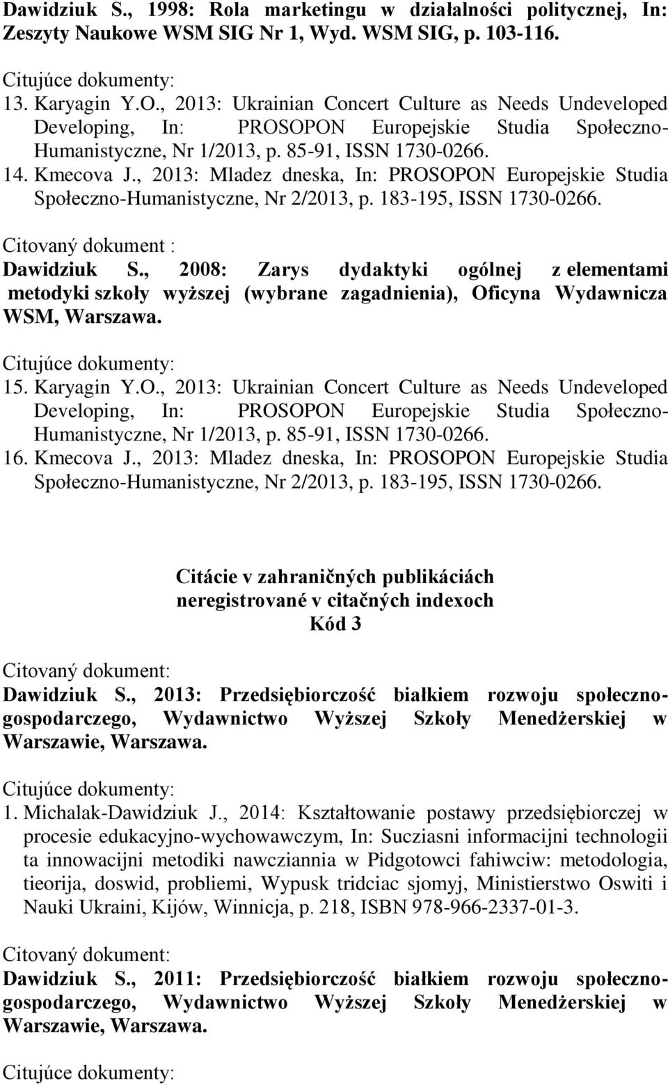 , 2013: Mladez dneska, In: PROSOPON Europejskie Studia Społeczno-Humanistyczne, Nr 2/2013, p. 183-195, ISSN 1730-0266. Citovaný dokument : Dawidziuk S.