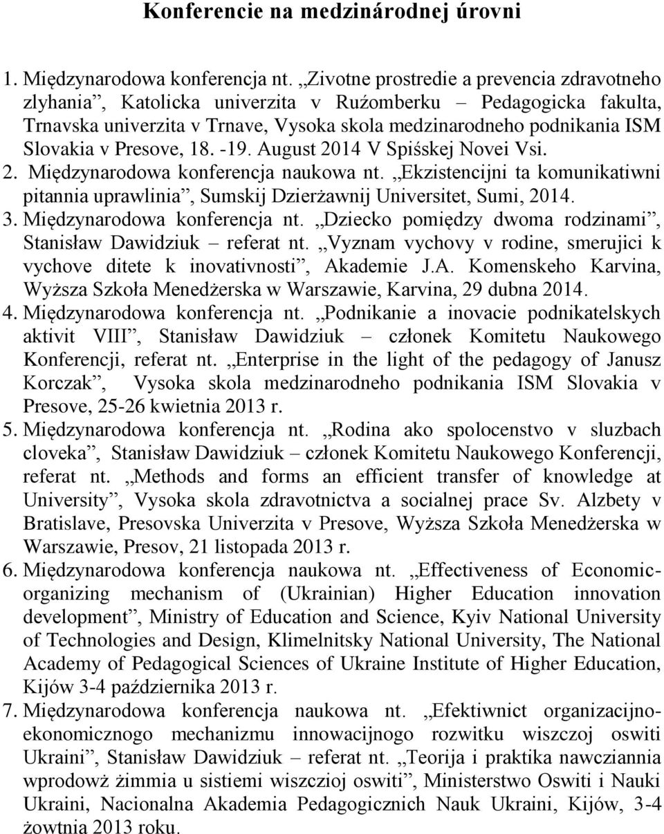 Presove, 18. -19. August 2014 V Spiśskej Novei Vsi. 2. Międzynarodowa konferencja naukowa nt. Ekzistencijni ta komunikatiwni pitannia uprawlinia, Sumskij Dzierżawnij Universitet, Sumi, 2014. 3.