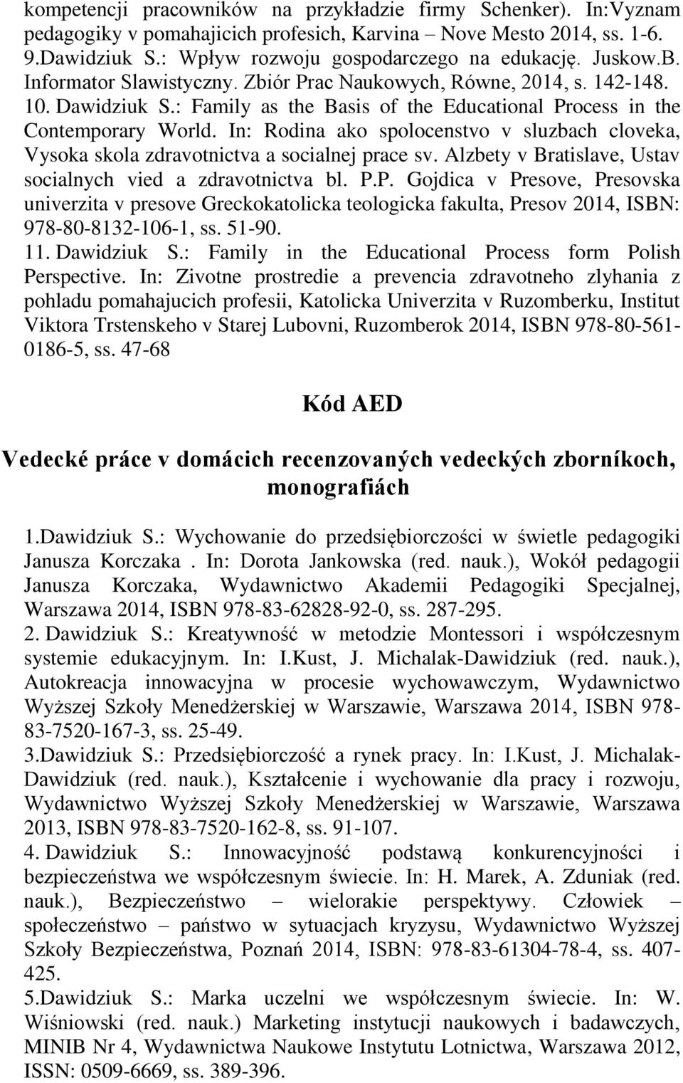 In: Rodina ako spolocenstvo v sluzbach cloveka, Vysoka skola zdravotnictva a socialnej prace sv. Alzbety v Bratislave, Ustav socialnych vied a zdravotnictva bl. P.