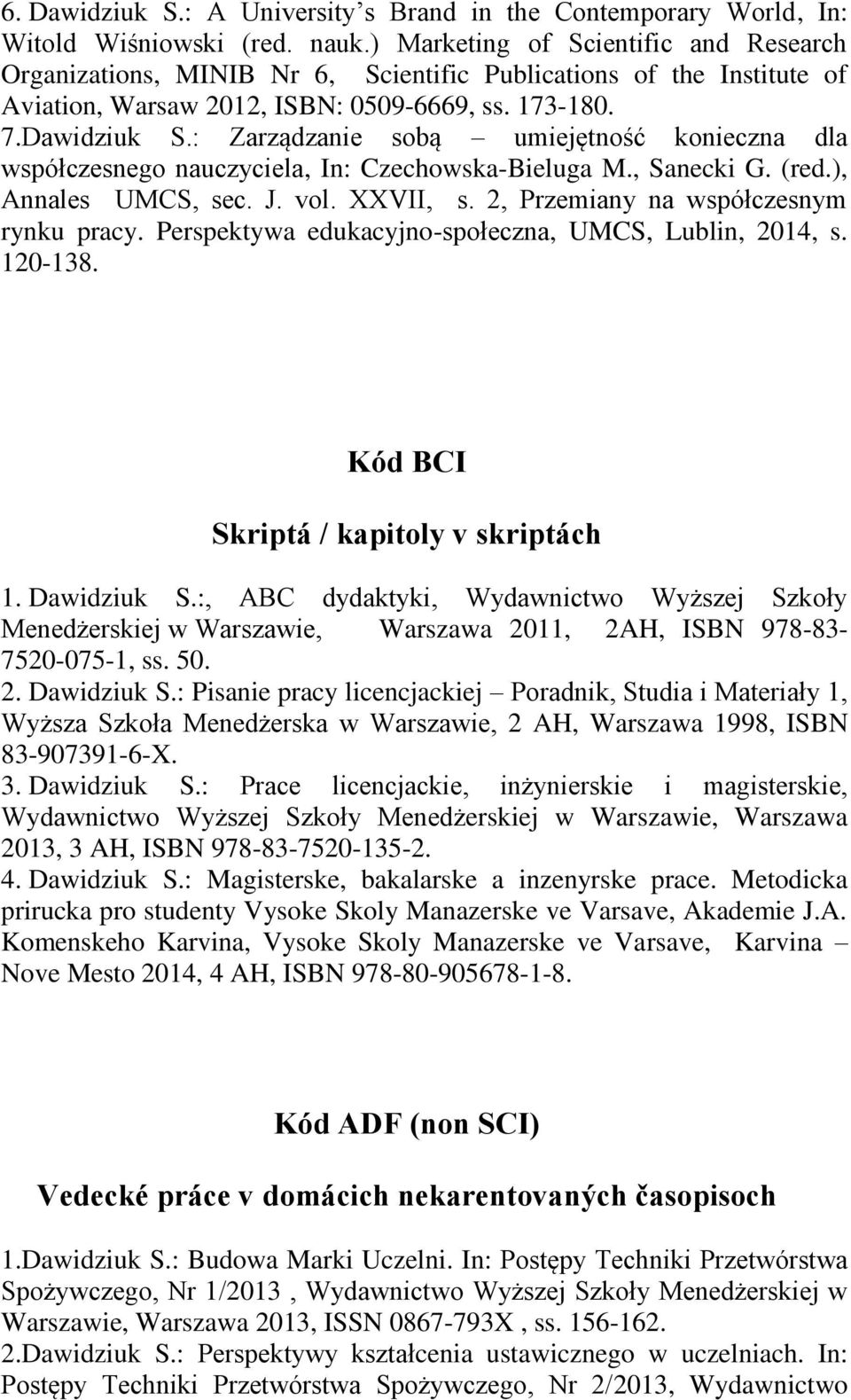 : Zarządzanie sobą umiejętność konieczna dla współczesnego nauczyciela, In: Czechowska-Bieluga M., Sanecki G. (red.), Annales UMCS, sec. J. vol. XXVII, s. 2, Przemiany na współczesnym rynku pracy.