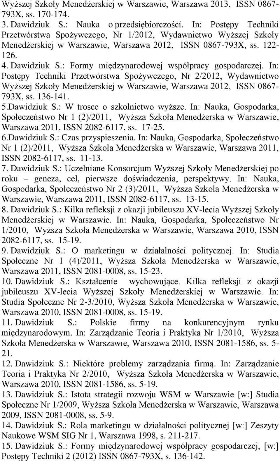 : Formy międzynarodowej współpracy gospodarczej. In: Postępy Techniki Przetwórstwa Spożywczego, Nr 2/2012, Wydawnictwo Wyższej Szkoły Menedżerskiej w Warszawie, Warszawa 2012, ISSN 0867-793X, ss.