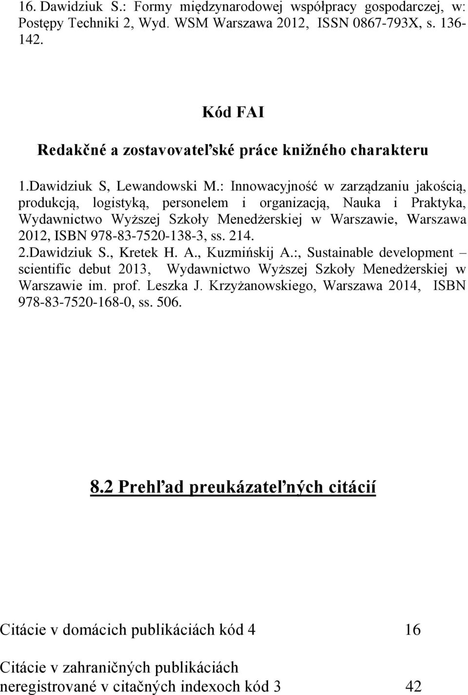 : Innowacyjność w zarządzaniu jakością, produkcją, logistyką, personelem i organizacją, Nauka i Praktyka, Wydawnictwo Wyższej Szkoły Menedżerskiej w Warszawie, Warszawa 2012, ISBN 978-83-7520-138-3,