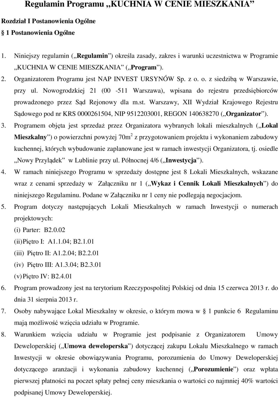 Nowogrodzkiej 21 (00-511 Warszawa), wpisana do rejestru przedsiębiorców prowadzonego przez Sąd Rejonowy dla m.st. Warszawy, XII Wydział Krajowego Rejestru Sądowego pod nr KRS 0000261504, NIP 9512203001, REGON 140638270 ( Organizator ).