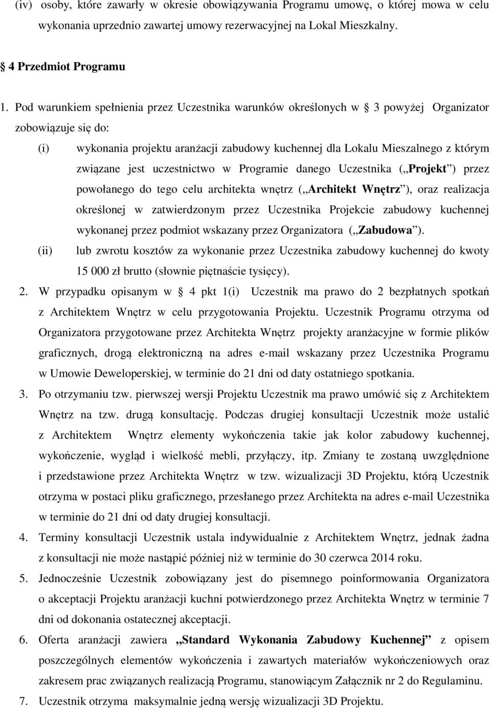 jest uczestnictwo w Programie danego Uczestnika ( Projekt ) przez powołanego do tego celu architekta wnętrz ( Architekt Wnętrz ), oraz realizacja określonej w zatwierdzonym przez Uczestnika Projekcie