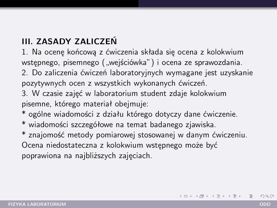 W czasie zajęć w laboratorium student zdaje kolokwium pisemne, którego materiał obejmuje: * ogólne wiadomości z działu którego dotyczy dane ćwiczenie.