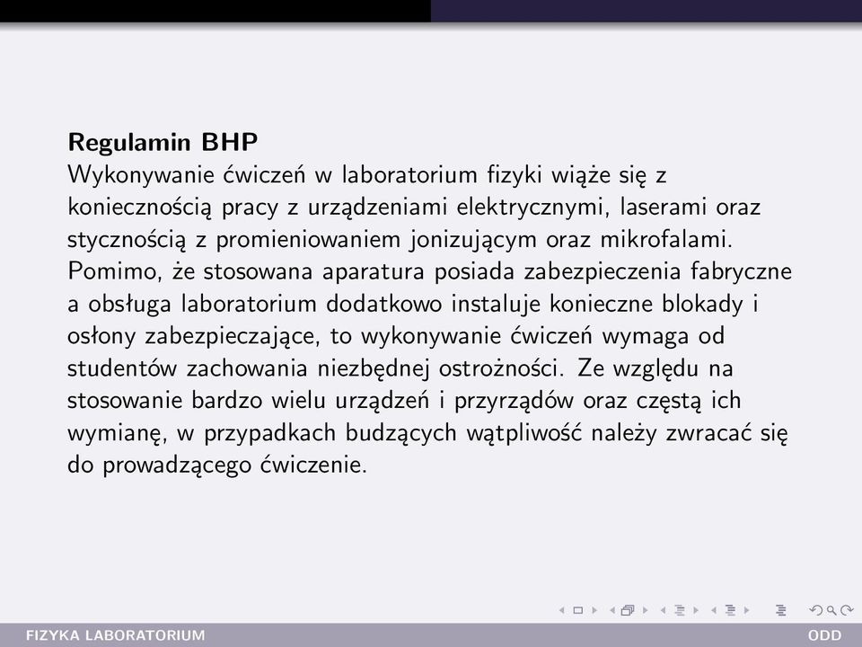 Pomimo, że stosowana aparatura posiada zabezpieczenia fabryczne a obsługa laboratorium dodatkowo instaluje konieczne blokady i osłony