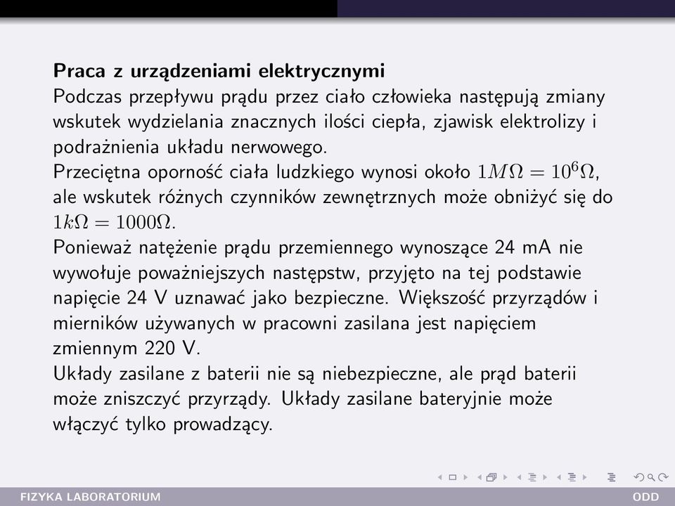 Ponieważ natężenie prądu przemiennego wynoszące 24 ma nie wywołuje poważniejszych następstw, przyjęto na tej podstawie napięcie 24 V uznawać jako bezpieczne.