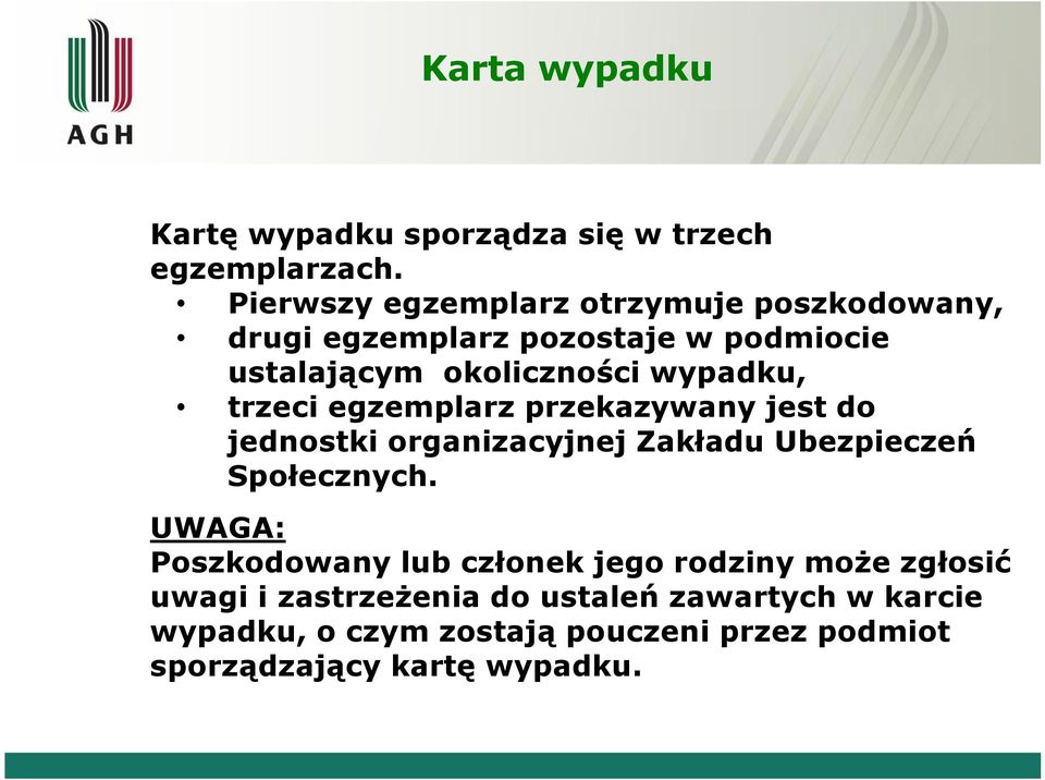 wypadku, trzeci egzemplarz przekazywany jest do jednostki organizacyjnej Zakładu Ubezpieczeń Społecznych.