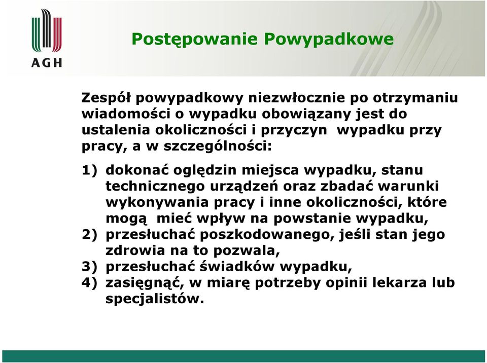 oraz zbadać warunki wykonywania pracy i inne okoliczności, które mogą mieć wpływ na powstanie wypadku, 2) przesłuchać