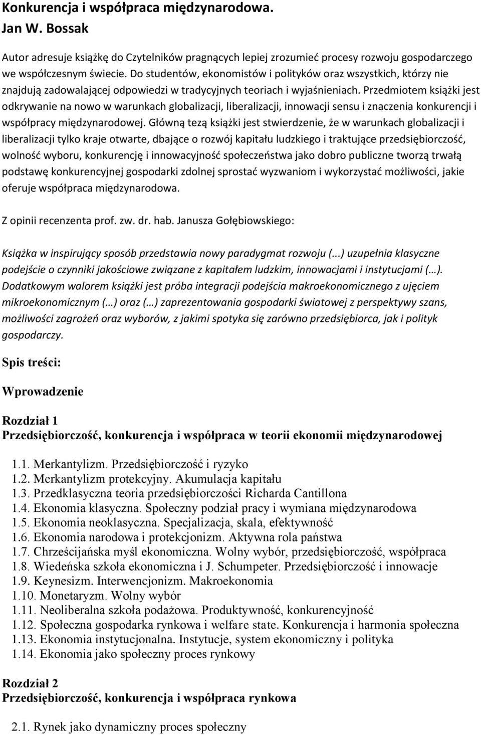 Przedmiotem książki jest odkrywanie na nowo w warunkach globalizacji, liberalizacji, innowacji sensu i znaczenia konkurencji i współpracy międzynarodowej.