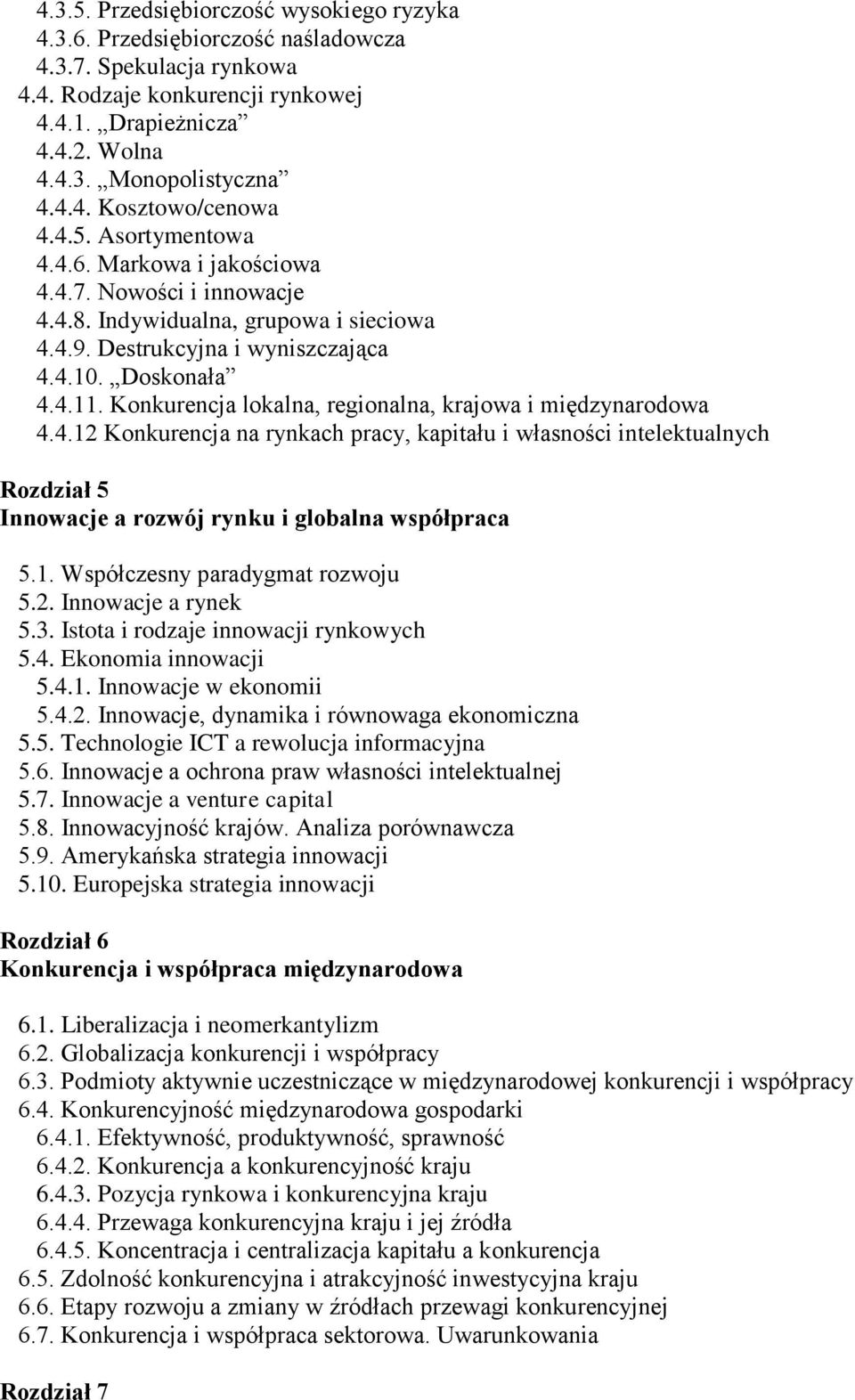 Konkurencja lokalna, regionalna, krajowa i międzynarodowa 4.4.12 Konkurencja na rynkach pracy, kapitału i własności intelektualnych Rozdział 5 Innowacje a rozwój rynku i globalna współpraca 5.1. Współczesny paradygmat rozwoju 5.