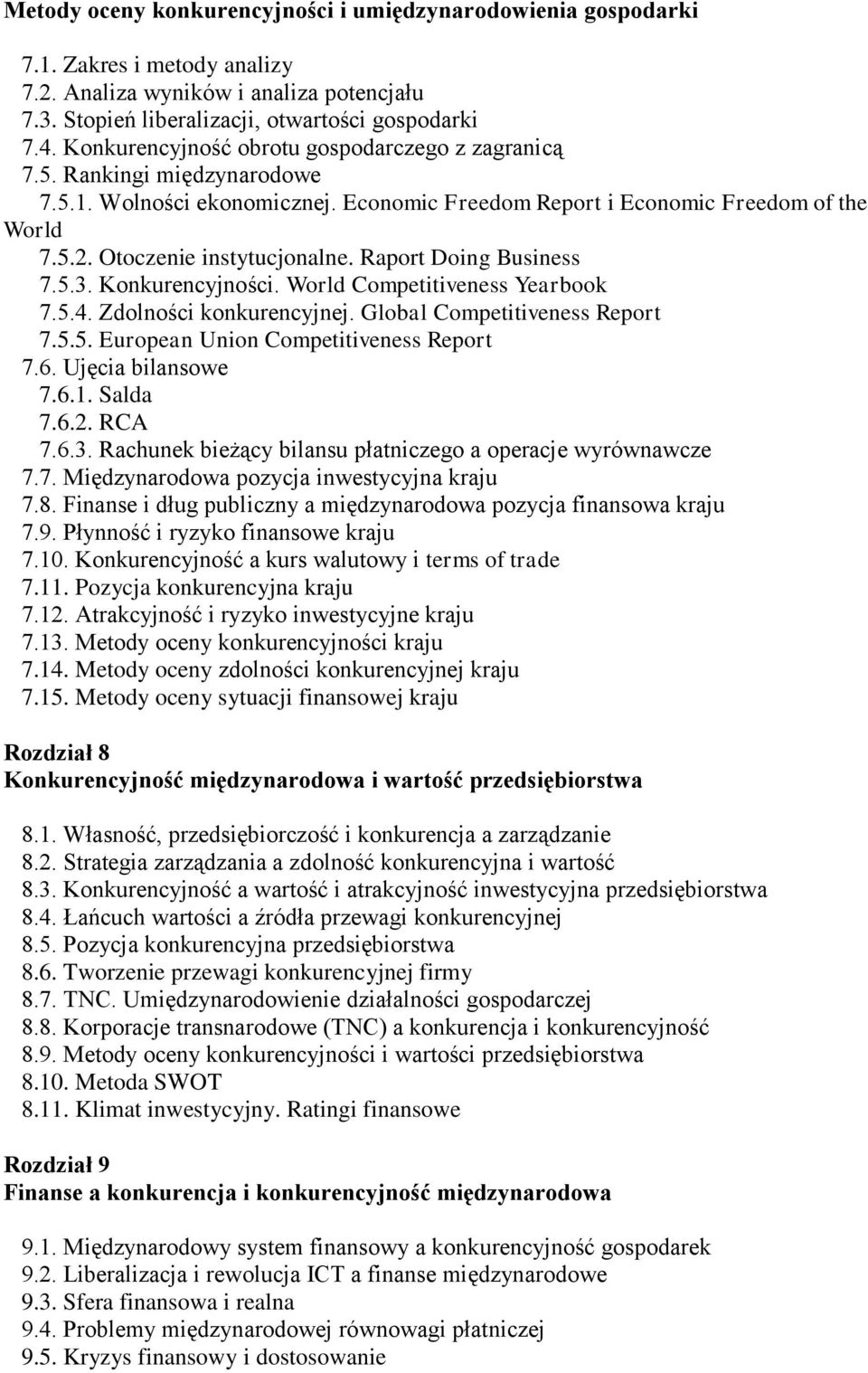 Raport Doing Business 7.5.3. Konkurencyjności. World Competitiveness Yearbook 7.5.4. Zdolności konkurencyjnej. Global Competitiveness Report 7.5.5. European Union Competitiveness Report 7.6.