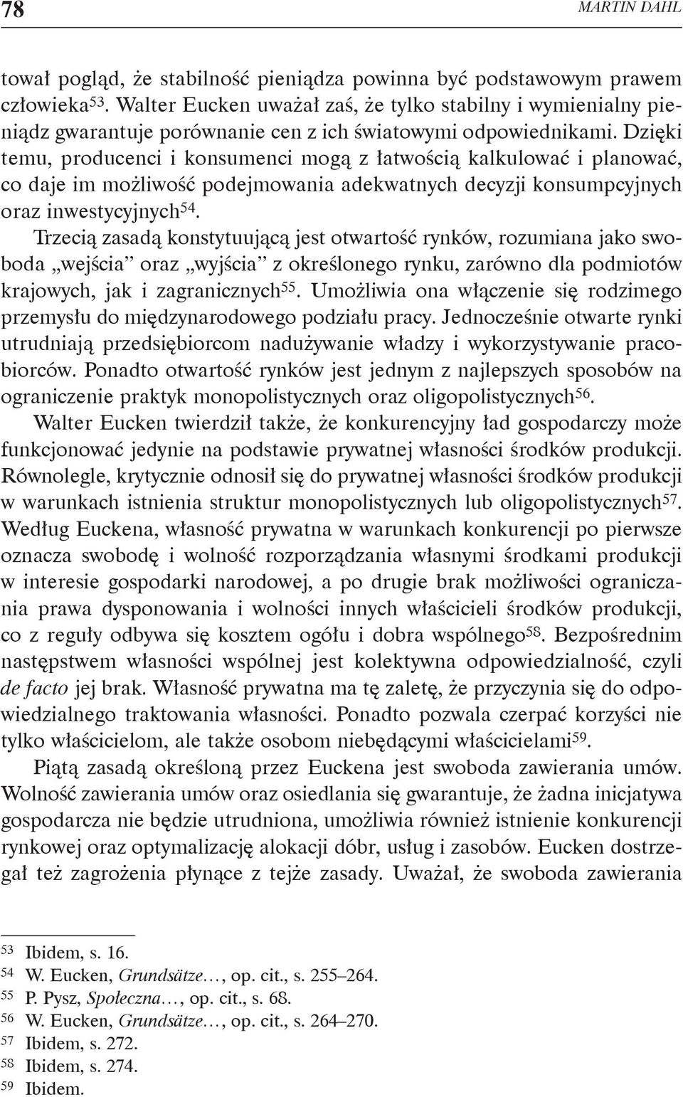 Dzięki temu, producenci i konsumenci mogą z łatwością kalkulować i planować, co daje im możliwość podejmowania adekwatnych decyzji konsumpcyjnych oraz inwestycyjnych 54.